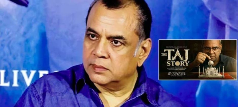 Delhi HC Petition Seeks Ban On Paresh Rawal’s ‘The Taj Story’