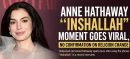 Anne Hathaway “Inshallah” Moment Goes Viral, No Confirmation on Religion Change