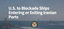 US Military Announces Blockade of All Iranian Gulf Ports Starting Monday