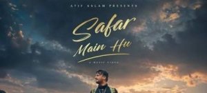 Atif Aslam Reveals First Look at ‘Safar Main Hu’ Music Video